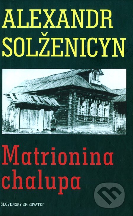 Kniha: Matrionina chalupa (Alexander Solženicyn). Slovenský spisovateľ, 2003 Kniha: Matrionina chalupa (Alexander Solženicyn). Slovenský spisovateľ, 2003