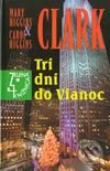 Kniha: Tri dni do Vianoc (Carol Higgins Clark a Mary Higgins Clark). Slovenský spisovateľ, 2003 Kniha: Tri dni do Vianoc (Carol Higgins Clark a Mary Higgins Clark). Slovenský spisovateľ, 2003