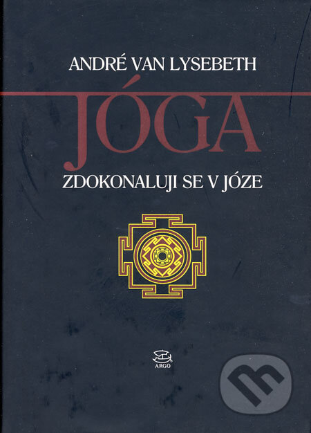 Kniha: Jóga - Zdokonaluji se v józe (André Van Lysebeth). Argo, 2003 Kniha: Jóga - Zdokonaluji se v józe (André Van Lysebeth). Argo, 2003
