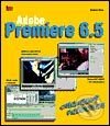 Kniha: Adobe Premiere 6.5 - Obrazový průvodce (Douglas Dixon). Mobil Media, 2003 Kniha: Adobe Premiere 6.5 - Obrazový průvodce (Douglas Dixon). Mobil Media, 2003