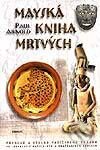 Kniha: Mayská kniha mrtvých (Paul Arnold). Eminent, 2003 Kniha: Mayská kniha mrtvých (Paul Arnold). Eminent, 2003