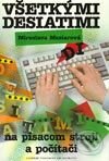 Kniha: Všetkými desiatimi na písacom stroji a počítači (Miroslava Mesiarová). Slovenské pedagogické nakladateľstvo - Mladé letá, 2003 Kniha: Všetkými desiatimi na písacom stroji a počítači (Miroslava Mesiarová). Slovenské pedagogické nakladateľstvo - Mladé letá, 2003