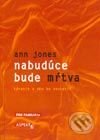 Kniha: Nabudúce bude mŕtva (Ann Jones). Aspekt, 2003 Kniha: Nabudúce bude mŕtva (Ann Jones). Aspekt, 2003