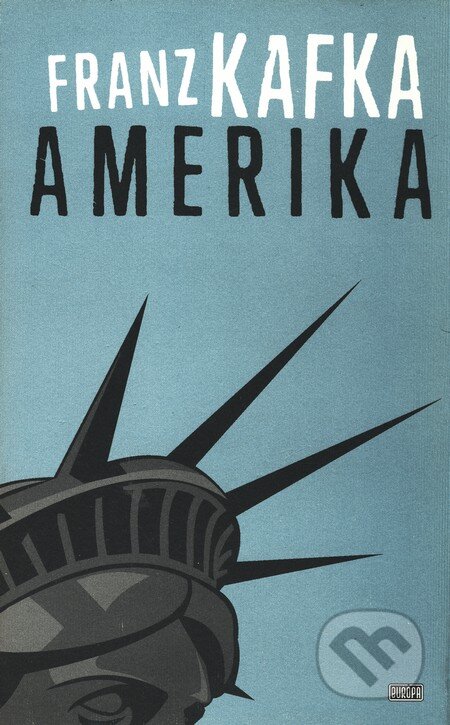 Kniha: Amerika - Nezvestný (Franz Kafka). Európa, 2003 Kniha: Amerika - Nezvestný (Franz Kafka). Európa, 2003