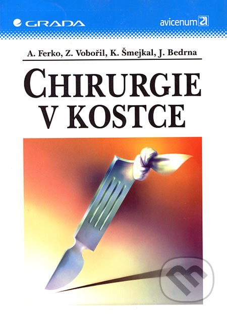 Kniha: Chirurgie v kostce (Alexander Ferko, Jan Bedrna, Karel Šmejkal a Zbyněk Vobořil). Grada, 2002 Kniha: Chirurgie v kostce (Alexander Ferko, Jan Bedrna, Karel Šmejkal a Zbyněk Vobořil). Grada, 2002