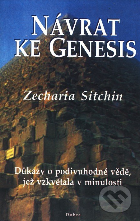 Kniha: Návrat ke Genesis (Zecharia Sitchin). Dobra, 2001 Kniha: Návrat ke Genesis (Zecharia Sitchin). Dobra, 2001
