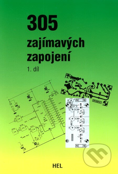 Kniha: 305 zajímavých zapojení - 1.díl (Autorský kolektív). Hel, 2003 Kniha: 305 zajímavých zapojení - 1.díl (Autorský kolektív). Hel, 2003