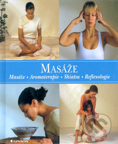 Kniha: Masáže - Masáže, Aromaterapie, Shiatsu, Reflexologie (Mark Evans, Rosalind Oxenford a Suzanne Franzen). Grada, 2001 Kniha: Masáže - Masáže, Aromaterapie, Shiatsu, Reflexologie (Mark Evans, Rosalind Oxenford a Suzanne Franzen). Grada, 2001