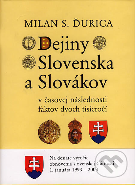 Kniha: Dejiny Slovenska a Slovákov v časovej následnosti faktov dvoch tisícročí (Milan S. Ďurica). Lúč, 2003 Kniha: Dejiny Slovenska a Slovákov v časovej následnosti faktov dvoch tisícročí (Milan S. Ďurica). Lúč, 2003