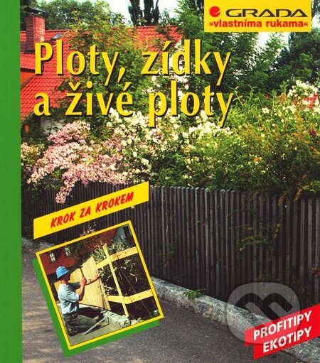 Kniha: Ploty, zídky a živé ploty (Peter Himmelhuber). Grada, 2003 Kniha: Ploty, zídky a živé ploty (Peter Himmelhuber). Grada, 2003
