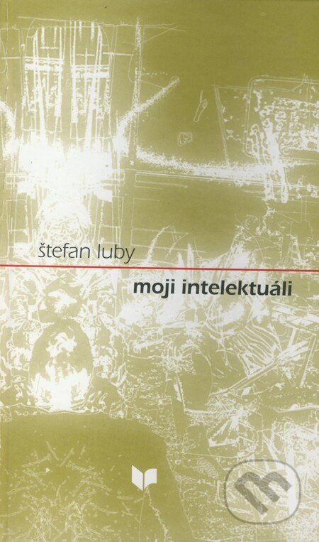 Kniha: Moji intelektuáli (Štefan Luby). VEDA, 2003 Kniha: Moji intelektuáli (Štefan Luby). VEDA, 2003
