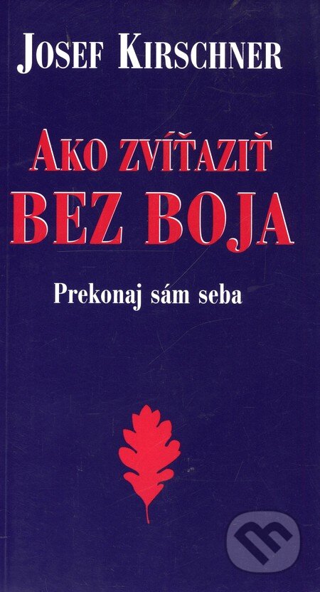 Kniha: Ako zvíťaziť bez boja (Josef Kirschner). Cesty, 2003 Kniha: Ako zvíťaziť bez boja (Josef Kirschner). Cesty, 2003