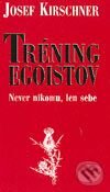 Kniha: Tréning egoistov (Josef Kirschner). Cesty, 2003 Kniha: Tréning egoistov (Josef Kirschner). Cesty, 2003
