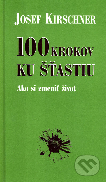 Kniha: 100 krokov ku šťastiu (Josef Kirschner). Ottovo nakladatelství, 2003 Kniha: 100 krokov ku šťastiu (Josef Kirschner). Ottovo nakladatelství, 2003