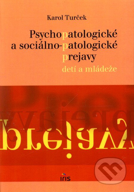 Psychopatologické a sociálno-patologické prejavy u detí a mládeže - Karol Turček, IRIS, 2003