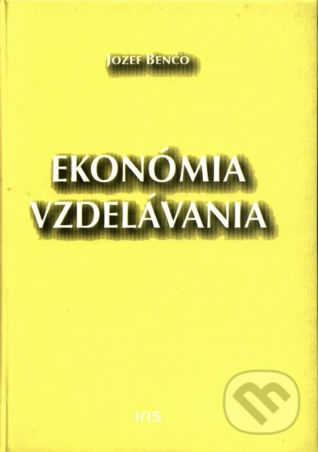 Kniha: Ekonómia vzdelávania (Jozef Benčo). IRIS, 2003 Kniha: Ekonómia vzdelávania (Jozef Benčo). IRIS, 2003