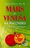 Kniha: Mars a Venuša na pracovisku (John Gray). Ikar, 2003 Kniha: Mars a Venuša na pracovisku (John Gray). Ikar, 2003