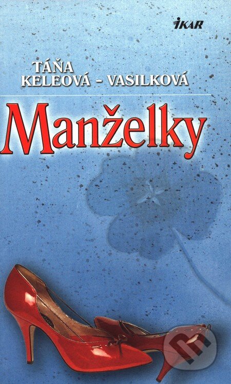 Kniha: Manželky (Táňa Keleová-Vasilková). Ikar, 2003 Kniha: Manželky (Táňa Keleová-Vasilková). Ikar, 2003