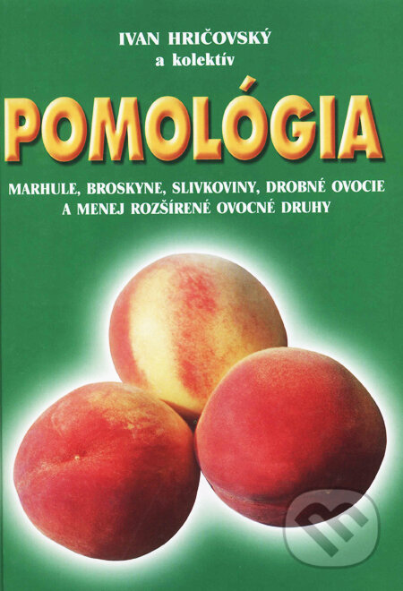 Kniha: Pomológia - marhule, broskyne (Ivan Hričovský). Form Servis, 2001 Kniha: Pomológia - marhule, broskyne (Ivan Hričovský). Form Servis, 2001