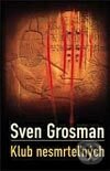 Kniha: Klub nesmrteľných (Sven Grosman). Slovart, 2003 Kniha: Klub nesmrteľných (Sven Grosman). Slovart, 2003