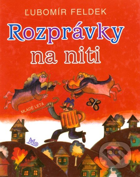 Kniha: Rozprávky na niti (Ľubomír Feldek). Slovenské pedagogické nakladateľstvo - Mladé letá, 2003 Kniha: Rozprávky na niti (Ľubomír Feldek). Slovenské pedagogické nakladateľstvo - Mladé letá, 2003