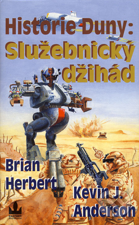 Kniha: Historie Duny: Služebnický džihád (Brian Herbert a Kevin J. Anderson). Baronet, 2003 Kniha: Historie Duny: Služebnický džihád (Brian Herbert a Kevin J. Anderson). Baronet, 2003