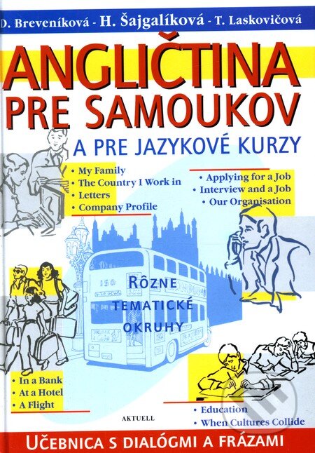 Kniha: Angličtina pre samoukov a pre jazykové kurzy - kniha (Daniela Breveníková, Helena Šajgalíková a Tatiana Laskovičová). Aktuell, 2003 Kniha: Angličtina pre samoukov a pre jazykové kurzy - kniha (Daniela Breveníková, Helena Šajgalíková a Tatiana Laskovičová). Aktuell, 2003