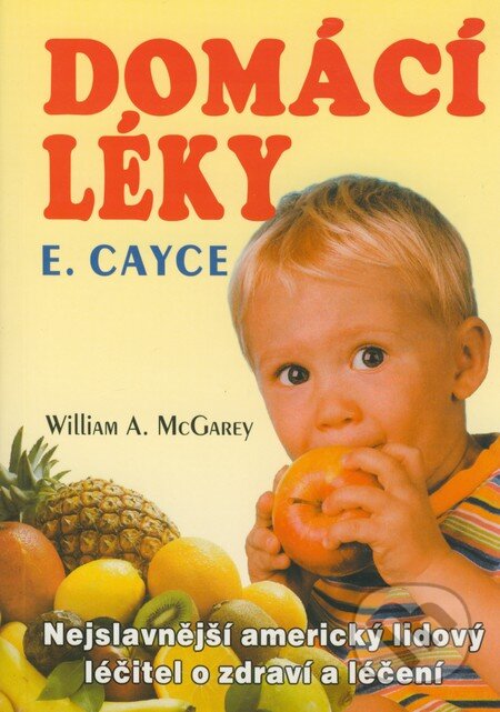 Kniha: Domácí léky E. Cayce (William A. McGarey). Eko-konzult, 2003 Kniha: Domácí léky E. Cayce (William A. McGarey). Eko-konzult, 2003