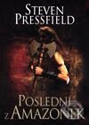 Kniha: Poslední z Amazonek (Steven Pressfield). BB/art, 2003 Kniha: Poslední z Amazonek (Steven Pressfield). BB/art, 2003