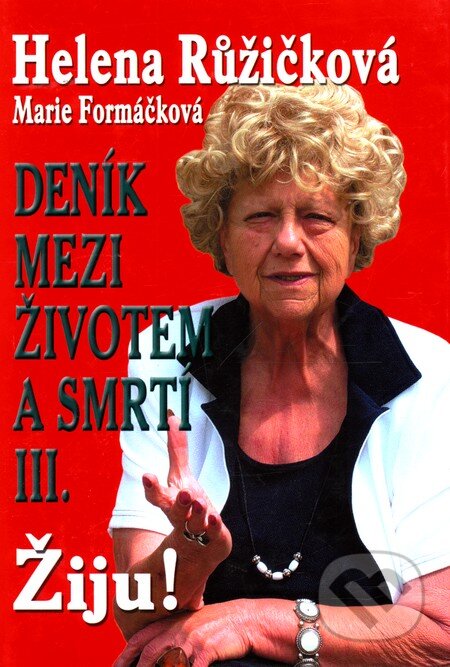 Kniha: Deník mezi životem a smrtí III (Helena Růžičková a Marie Formáčková). Formát, 2003 Kniha: Deník mezi životem a smrtí III (Helena Růžičková a Marie Formáčková). Formát, 2003
