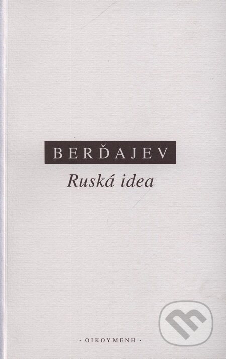 Kniha: Ruská idea (Nikolaj A. Berďajev). OIKOYMENH, 2003 Kniha: Ruská idea (Nikolaj A. Berďajev). OIKOYMENH, 2003