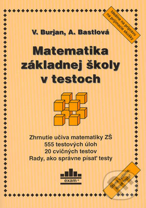 Kniha: Matematika základnej školy v testoch (Alena Bastlová a Vladimír Burjan). EXAM testing, 2004 Kniha: Matematika základnej školy v testoch (Alena Bastlová a Vladimír Burjan). EXAM testing, 2004