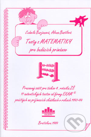 Kniha: Testy z matematiky pre budúcich primánov 1 (Alena Bastlová a Ľudmila Burjanová). EXAM testing, 1999 Kniha: Testy z matematiky pre budúcich primánov 1 (Alena Bastlová a Ľudmila Burjanová). EXAM testing, 1999