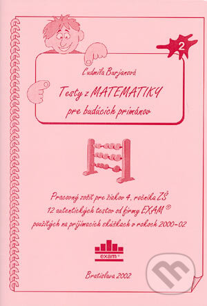 Kniha: Testy z matematiky pre budúcich primánov 2 (Ľ. Burjanová). EXAM testing, 2002 Kniha: Testy z matematiky pre budúcich primánov 2 (Ľ. Burjanová). EXAM testing, 2002