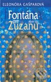 Kniha: Fontána pre Zuzanu (Eleonóra Gašparová). SPN - Mladé letá, 2003 Kniha: Fontána pre Zuzanu (Eleonóra Gašparová). SPN - Mladé letá, 2003