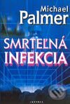 Kniha: Smrteľná infekcia (Michael Palmer). Aktuell, 2003 Kniha: Smrteľná infekcia (Michael Palmer). Aktuell, 2003