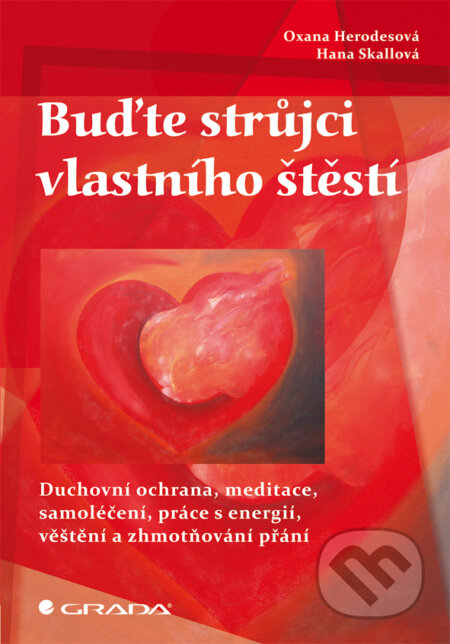 E-kniha: Buďte strůjci vlastního štěstí (Hana Skallová a Oxana Herodesová). Grada, 2011 E-kniha: Buďte strůjci vlastního štěstí (Hana Skallová a Oxana Herodesová). Grada, 2011