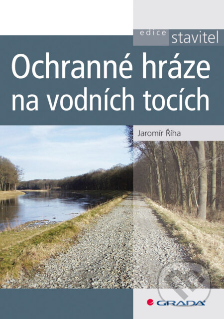 E-kniha: Ochranné hráze na vodních tocích (Jaromír Říha). Grada, 2010 E-kniha: Ochranné hráze na vodních tocích (Jaromír Říha). Grada, 2010