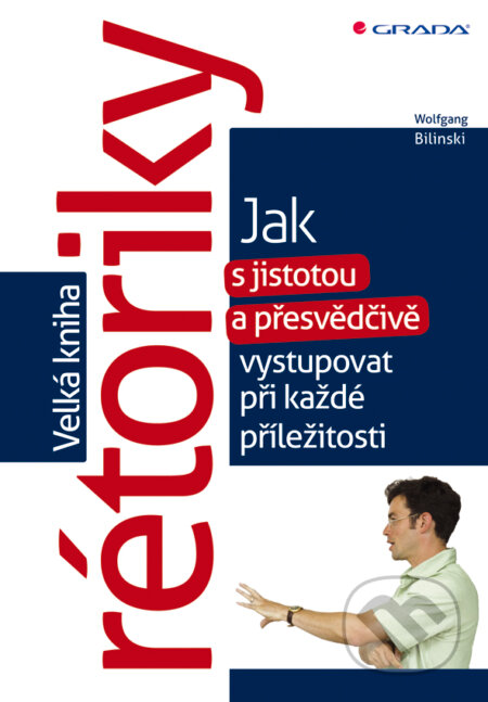 E-kniha: Velká kniha rétoriky (Wolfgang Bilinski). Grada, 2011 E-kniha: Velká kniha rétoriky (Wolfgang Bilinski). Grada, 2011