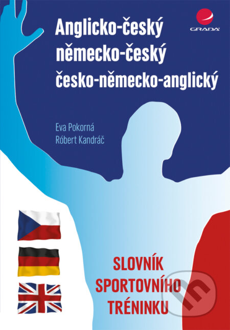 E-kniha: Anglicko-český/německo-český/česko-německo-anglický slovník sportovního tréninku (Eva Pokorná a Róbert Kandráč). Grada, 2011 E-kniha: Anglicko-český/německo-český/česko-německo-anglický slovník sportovního tréninku (Eva Pokorná a Róbert Kandráč). Grada, 2011