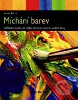 Kniha: Míchání barev (Slovart CZ). Slovart CZ, 2012 Kniha: Míchání barev (Slovart CZ). Slovart CZ, 2012