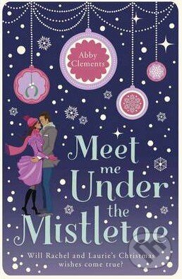 Kniha: Meet Me Under the Mistletoe (Abby Clements). Quercus, 2012 Kniha: Meet Me Under the Mistletoe (Abby Clements). Quercus, 2012