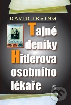 Kniha: Tajné deníky Hitlerova osobního lékaře (David Irving). Naše vojsko CZ, 2013 Kniha: Tajné deníky Hitlerova osobního lékaře (David Irving). Naše vojsko CZ, 2013
