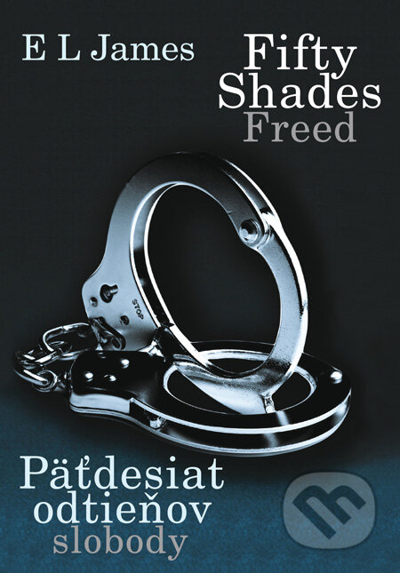 Kniha: Fifty Shades Freed: Päťdesiat odtieňov slobody (E L James), 2013 Kniha: Fifty Shades Freed: Päťdesiat odtieňov slobody (E L James), 2013