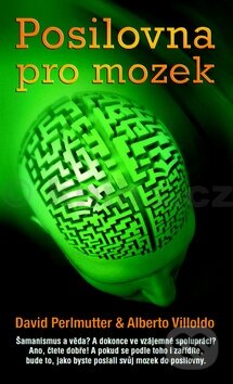 Kniha: Posilovna pro mozek (Alberto Villoldo a David Perlmutter). Metafora, 2012 Kniha: Posilovna pro mozek (Alberto Villoldo a David Perlmutter). Metafora, 2012