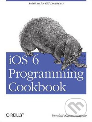 Kniha: iOS 6 Programming Cookbook (Vandad Nahavandipoor). O´Reilly, 2013 Kniha: iOS 6 Programming Cookbook (Vandad Nahavandipoor). O´Reilly, 2013