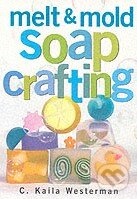Kniha: Melt and Mold Soap Crafting (C. Kaila Westerman). Storey Publishing, 2001 Kniha: Melt and Mold Soap Crafting (C. Kaila Westerman). Storey Publishing, 2001