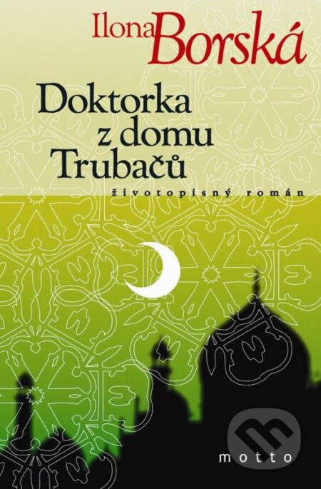 Kniha: Doktorka z domu Trubačů (Ilona Borská). Motto, 2012 Kniha: Doktorka z domu Trubačů (Ilona Borská). Motto, 2012