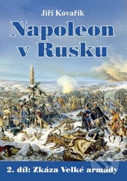 Kniha: Napoleon v Rusku (Jiří Kovařík). Akcent, 2012 Kniha: Napoleon v Rusku (Jiří Kovařík). Akcent, 2012