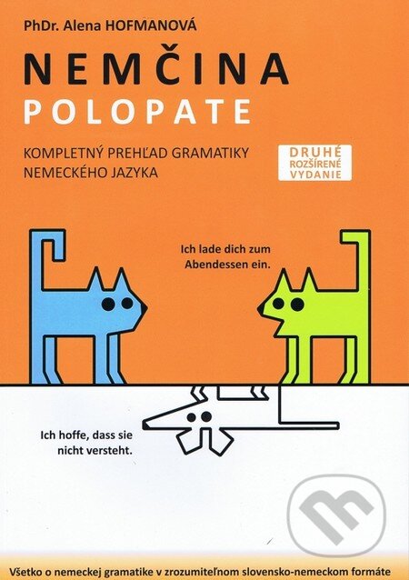 Kniha: Polopate: Nemčina - kompletný prehľad gramatiky (Alena Hofmanová). PhDr. Alena Hofmanová, 2012 Kniha: Polopate: Nemčina - kompletný prehľad gramatiky (Alena Hofmanová). PhDr. Alena Hofmanová, 2012
